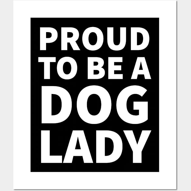 Proud to be a dog lady Wall Art by P-ashion Tee